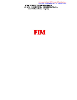 Generated by Foxit PDF Creator © Foxit Software
http://www.foxitsoftware.com For evaluation only.

WWW.FORUMCONCURSEIROS.COM
LEI 9.784 - DESMONTADA E ESQUEMATIZADA
Autor: Halisson Souza-Jungleboy

FIM

 