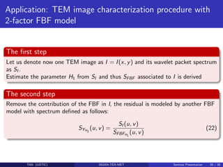 Application: TEM image characterization procedure with
2-factor FBF model
The ﬁrst step
Let us denote now one TEM image as...