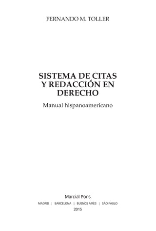 Marcial Pons
MADRID | BARCELONA | BUENOS AIRES | SÃO PAULO
2015
Fernando M. Toller
Sistema de citas
y redacción en
Derecho
Manual hispanoamericano
Sistema de citas.indb 5 16/11/15 10:18
 