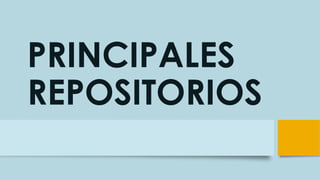 PRINCIPALES
REPOSITORIOS
 