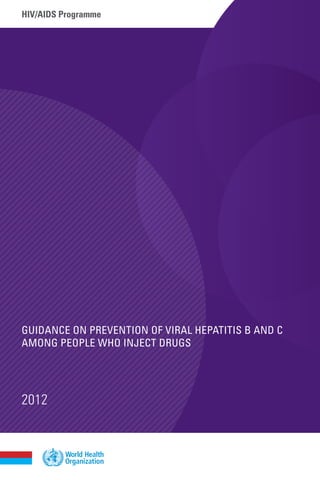 hiv/aids Programme
Guidance on Prevention of viral HePatitis B and c
amonG PeoPle WHo inject druGs
2012
 