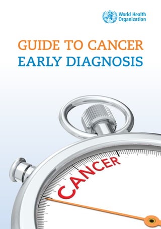 GUIDE TO CANCER
EARLY DIAGNOSIS
 