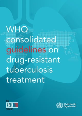 WHO
consolidated
guidelines on
drug-resistant
tuberculosis
treatment
 