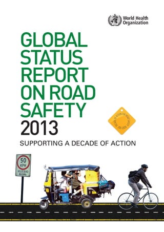 Global
status
report
onroad
safety
2013
Supporting a decade of action
 