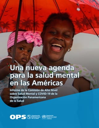 Una nueva agenda
para la salud mental
en las Américas
Informe de la Comisión de Alto Nivel
sobre Salud Mental y COVID-19 de la
Organización Panamericana
de la Salud
 