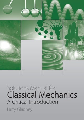 Classical Mechanics
A Critical Introduction
Larry Gladney
Solutions Manual for
 