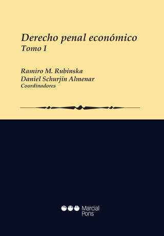 Derecho penal económico
Tomo I

Ramiro M. Rubinska
Daniel Schurjin Almenar
Coordinadores
 