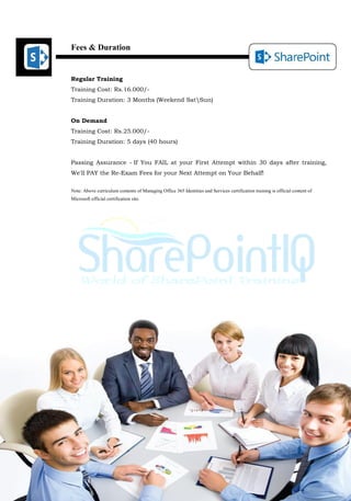 Fees & Duration
Regular Training
Training Cost: Rs.16.000/-
Training Duration: 3 Months (Weekend SatSun)
On Demand
Training Cost: Rs.25.000/-
Training Duration: 5 days (40 hours)
Passing Assurance - If You FAIL at your First Attempt within 30 days after training,
We'll PAY the Re-Exam Fees for your Next Attempt on Your Behalf!
Note: Above curriculum contents of Managing Office 365 Identities and Services certification training is official content of
Microsoft official certification site.
 