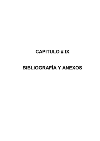CAPITULO # IX

BIBLIOGRAFÍA Y ANEXOS

 