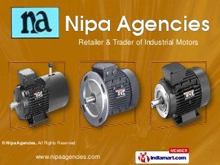 Retailer & Trader of Industrial Motors




© Nipa Agencies, All Rights Reserved


                www.nipaagencies.com
 