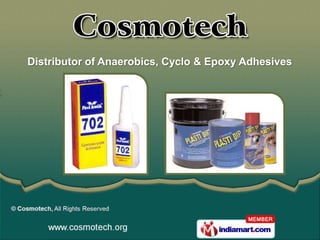 Distributor of Anaerobics, Cyclo & Epoxy Adhesives
 