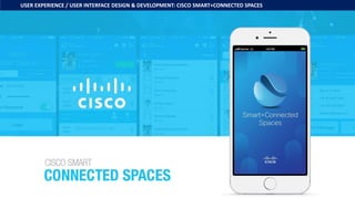 USER EXPERIENCE / USER INTERFACE DESIGN & DEVELOPMENT: CISCO SMART+CONNECTED SPACES
© EvolutionCo www.evolutionco.com 11
 