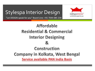 
Stylespa Interior Design
“Let DESIGN speak for you” Board Line: +91 7044 085 234
Service available PAN India Basis
 