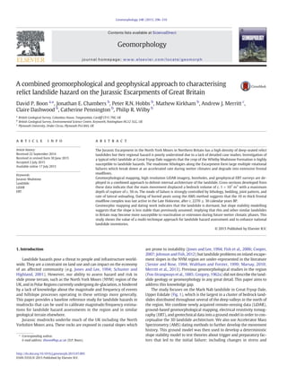 A combined geomorphological and geophysical approach to characterising
relict landslide hazard on the Jurassic Escarpments of Great Britain
David P. Boon a,
⁎, Jonathan E. Chambers b
, Peter R.N. Hobbs b
, Mathew Kirkham b
, Andrew J. Merritt c
,
Claire Dashwood b
, Catherine Pennington b
, Philip R. Wilby b
a
British Geological Survey, Columbus House, Tongwynlais, Cardiff CF15 7NE, UK
b
British Geological Survey, Environmental Science Centre, Keyworth, Nottingham NG12 5GG, UK
c
Plymouth University, Drake Circus, Plymouth PL4 8AA, UK
a b s t r a c ta r t i c l e i n f o
Article history:
Received 22 September 2014
Received in revised form 30 June 2015
Accepted 2 July 2015
Available online 17 July 2015
Keywords:
Jurassic Mudstone
Landslide
LiDAR
ERT
The Jurassic Escarpment in the North York Moors in Northern Britain has a high density of deep-seated relict
landslides but their regional hazard is poorly understood due to a lack of detailed case studies. Investigation of
a typical relict landslide at Great Fryup Dale suggests that the crop of the Whitby Mudstone Formation is highly
susceptible to landslide hazards. The mudstone lithologies along the Escarpment form large multiple rotational
failures which break down at an accelerated rate during wetter climates and degrade into extensive frontal
mudﬂows.
Geomorphological mapping, high resolution LiDAR imagery, boreholes, and geophysical ERT surveys are de-
ployed in a combined approach to delimit internal architecture of the landslide. Cross-sections developed from
these data indicate that the main movement displaced a bedrock volume of c. 1 × 107
m3
with a maximum
depth of rupture of c. 50 m. The mode of failure is strongly controlled by lithology, bedding, joint pattern, and
rate of lateral unloading. Dating of buried peats using the AMS method suggests that the 10 m thick frontal
mudﬂow complex was last active in the Late Holocene, after c. 2270 ± 30 calendar years BP.
Geomorphic mapping and dating work indicates that the landslide is dormant, but slope stability modelling
suggests that the slope is less stable than previously assumed; implying that this and other similar landslides
in Britain may become more susceptible to reactivation or extension during future wetter climatic phases. This
study shows the value of a multi-technique approach for landslide hazard assessment and to enhance national
landslide inventories.
© 2015 Published by Elsevier B.V.
1. Introduction
Landslide hazards pose a threat to people and infrastructure world-
wide. They are a constraint on land use and can impact on the economy
of an affected community (e.g. Jones and Lee, 1994; Schuster and
Highland, 2001). However, our ability to assess hazard and risk in
slide prone terrain, such as the North York Moors (NYM) region of the
UK, and in Polar Regions currently undergoing de-glaciation, is hindered
by a lack of knowledge about the magnitude and frequency of events
and hillslope processes operating in these settings more generally.
This paper provides a baseline reference study for landslide hazards in
mudrocks that can be used to calibrate magnitude/frequency estima-
tions for landslide hazard assessments in the region and in similar
geological terrain elsewhere.
Jurassic mudrocks underlie much of the UK including the North
Yorkshire Moors area. These rocks are exposed in coastal slopes which
are prone to instability (Jones and Lee, 1994; Fish et al., 2006; Cooper,
2007; Johnson and Fish, 2012) but landslide problems on inland escape-
ment slopes in the NYM region are under-represented in the literature
(Senior and Rose, 1994; Waltham and Forster, 1999; Marsay, 2010;
Merritt et al., 2013). Previous geomorphological studies in the region
(Fox-Strangways et al., 1885; Gregory, 1962a) did not describe the land-
slide geology or geomorphology in any great detail. This paper aims to
address this knowledge gap.
The study focuses on the Mark Nab landslide in Great Fryup Dale,
Upper Eskdale (Fig. 1), which is the largest in a cluster of bedrock land-
slides distributed throughout several of the deep valleys in the north of
the region. We combine newly acquired remote-sensing data (LiDAR),
ground-based geomorphological mapping, electrical resistivity tomog-
raphy (ERT), and geotechnical data into a ground model in order to con-
ceptualise the 3D landslide architecture. We also use Accelerator Mass
Spectrometry (AMS) dating methods to further develop the movement
history. This ground model was then used to develop a deterministic
slope stability model to test theories about trigger and preparatory fac-
tors that led to the initial failure; including changes in stress and
Geomorphology 248 (2015) 296–310
⁎ Corresponding author.
E-mail address: dboon@bgs.ac.uk (D.P. Boon).
http://dx.doi.org/10.1016/j.geomorph.2015.07.005
0169-555X/© 2015 Published by Elsevier B.V.
Contents lists available at ScienceDirect
Geomorphology
journal homepage: www.elsevier.com/locate/geomorph
 