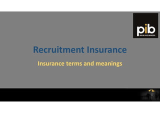 Recruitment Insurance
Insurance terms and meanings
 