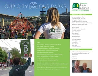 2
BOARD OF DIRECTORS
Jim Lazarus, Board Chair
Courtney Klinge, Vice Chair
Jenny Lam, Vice Chair
Jaime Jones Sasson, Treasurer
Sophie Middlebrook Hayward, Secretary
Rosemary Cameron, Past Chair
Leith Brooks Barry
Nancy Conner
Carolyn Feinstein Edwards
Christine Gardner
Chris Guillard
Anne Herrera
L. Jasmine Kim
Brook Mebrahtu
Leah Pimentel
Jonathan Rewers
Melanie Sengupta
Tim Seufert
Glenn Snyder
John Ware
LeeAnne Weldon
THANK YOU
to these outgoing board members
for their outstanding service to the
organization:
Kelly Nice
Phil Arnold
STAFF
Rachel Norton, Interim Chief Executive Officer
John Stoner, Director of Finance
Sandy Rechtschaffen, Director of Programs
Meagan Demitz, Director of Philanthropy
May Aguiar, Executive Assistant
Marissa Alexander, Street Parks Program Manager
Bonnie Bergeron, Interim Project Manager
Mona Chen, Accounting Assistant
Iris Fluellen, Director of Leadership Gifts
Oscar Garcia, Development Associate
Sahiti Karempudi, Pavement to Parks Partnerships Manager
Paula Martin, Development Operations Manager
Charlie McCone, Marketing and Communications Manager
Evan Schwartz, Stewardship Project Manager
 