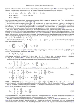 A.M. Aizenberg, A.A. Ayzenberg / Wave Motion 53 (2015) 66–79 77
Notice that the internal block structure of the differential operator Dx and matrices Cn in (A.6) is invariant to a type of effective
medium. The operator Dx and matrices Cn, A (x) and B (x) have the necessary properties of symmetry
DT
x = −K Dx K, DT
x = Dx, CT
n = −K Cn K, CT
n = Cn,
AT
(x) = K A (x) K, AT
(x) = A (x) > 0,
BT
(x) = K B (x) K.
(A.7)
Notice that matrix B (x) is generally nonsymmetric. Diagonal matrix K obeys the property KT
= K−1
= K and contains +1
and −1 in special order (see more details in [31–33]).
As the explicit form of the matrices A (x) and B (x), the operators Dx1 and Dx2 and matrices Cn1 and Cn2 is not relevant to
this paper, we do not provide their detailed description. Some examples of the matrices A (x) and B (x), the operator Dx and
the column u (x, t) are given in the version of paper [32] improved in 2010 and in paper [33]. The differential operators for
the acoustic, electromagnetic and elastodynamic wave propagation are similar to the operator Dx in (A.6).
We notice that the differential operators for the coupled elastodynamic and electromagnetic wave propagation in
piezoelectric media [33] and in fluid-saturated porous media with electrolyte [32] are the block-diagonal matrices. These
matrices are not similar to the differential operator Dx in (A.6) that is not the block-diagonal matrix. Below we show that in
case of fluid-saturated porous media with electrolyte, this contradiction can be avoided after the necessary rearranging
of matrix (D10) from [32]. This rearranging corresponds to the rearranging of the internal structure of column u =

u1 u2 u3
T
to column u =

uk ud 1 ud 2
T
.
We write three subcolumns u1 =

E H
T
, u2 =

vs
−τb
1 −τb
2
T
and u3 =

w p
T
from formulae (F13) in [32] as
three rearranged subcolumns
uk =

E
vs
w

, ud 1 =


H
−τb
1
p

 , ud 2 =

−τb
2

. (A.8)
The components of subcolumns (A.8) and matrices (A.5) are explicitly given in the improved version of paper [32]. Diagonal
matrix K corresponding to subcolumns (A.8) reads
K = diag [Kk, Kd 1, Kd 2] (A.9)
with diagonal matrices Kk = diag [I, I, I], Kd 1 = diag [−I, −I, −1], Kd 2 = diag [−I], and the identity 3 × 3 matrix
I = diag [1, 1, 1]. Matrix (A.9) is a result of the necessary rearranging of matrix (D19) from [32].
Omitting derivation, we show the off-diagonal matrix elements of the differential operators
Dx1 =


DT
0 O 0
O D1 0
O O ∇

 =
3
n=1
Cn 1 ∂n, Dx2 =

O
D2
O

=
3
n=1
Cn 2 ∂n. (A.10)
We rewrite four matrix differential operators in (A.10) using their decomposition with matrix coefficients in form
D0 =

0 −∂3 ∂2
∂3 0 −∂1
−∂2 ∂1 0

=
3
n=1
I0 n ∂n, D1 =

∂1 0 0
0 ∂2 0
0 0 ∂3

=
3
n=1
I1 n ∂n,
D2 =

0 ∂3 ∂2
∂3 0 ∂1
∂2 ∂1 0

=
3
n=1
I2 n ∂n, ∇ =

∂1
∂2
∂3

=
3
n=1
In ∂n,
(A.11)
where 3 × 3 matrices I0 n =

δi (n−1) δ(n+1) j − δi (n+1) δ(n−1) j

, I1 n =

δi n δn j

, and I2 n =

δi (n−1) δ(n+1) j + δi (n+1) δ(n−1) j

,
and 3 × 1 matrix In = [δi n] are composed from the Kronecker deltas, i, j = 1, 2, 3. When value of index n − 1 is less than
1, then we assume its value 3. When value of index n + 1 is more than 3, then we assume its value 1. Using formulae (A.10)
and (A.11), we write matrices Cn1 and Cn2 by formulae
Cn 1 =



IT
0 n O 0
O I1 n 0
O O In


 , Cn 2 =

O
I2 n
O

. (A.12)
Accounting for explicit form of the symmetric matrices Cn and relationship (A.6), we justify the equality of systems (A.4)
and (A.1) in case of the coupled elastodynamic and electromagnetic wave propagation.
Notice that the internal block structure of the differential operators Dx1 and Dx2 in (A.10) and matrices Cn1 and Cn2 in
(A.12) is not invariant, because it depends strongly on a chosen type of effective medium. It is seen from comparing the
differential operators and matrices with those for piezoelectric medium [33]. In piezoelectric medium subcolumns (A.8)
 
