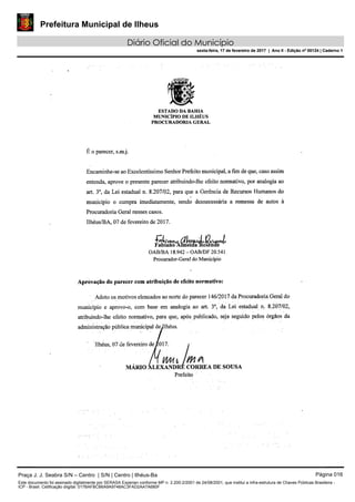 Prefeitura Municipal de Ilheus
Diário Oficial do Município
sexta-feira, 17 de fevereiro de 2017 | Ano II - Edição nº 00124 | Caderno 1
Praça J. J. Seabra S/N – Centro | S/N | Centro | Ilhéus-Ba Página 016
Este documento foi assinado digitalmente por SERASA Experian conforme MP n. 2.200-2/2001 de 24/08/2001, que institui a infra-estrutura de Chaves Públicas Brasileira -
ICP - Brasil. Cetificação diigital: 017BAFBCB6A9A9748AC3FAD2AA7A680F
Prefeitura Municipal de Ilheus
Diário Oficial do Município
sexta-feira, 17 de fevereiro de 2017 | Ano II - Edição nº 00124 | Caderno 1
 