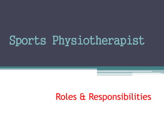 Sports Physiotherapist
Roles & Responsibilities
 