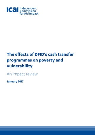 The effects of DFID’s cash transfer
programmes on poverty and
vulnerability
An impact review
January 2017
 