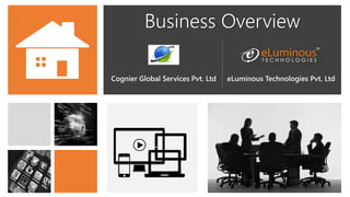 Business Overview
Cognier Global Services Pvt. Ltd eLuminous Technologies Pvt. Ltd
 
