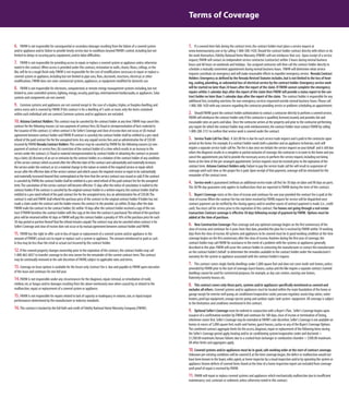 Terms of Coverage
6. FNHW is not responsible for consequential or secondary damages resulting from the failure of a covered system
and/or appliance and/or failure to provide timely service due to conditions beyond FNHW’s control,including but not
limited to delays in securing parts,equipment,and/or labor difficulties.
7. FNHW is not responsible for providing access to repair or replace a covered system or appliance unless otherwise
noted in this contract.When access is provided under this contract,restoration to walls,closets,floors,ceilings,or the
like,will be to a rough finish only.FNHW is not responsible for the cost of modifications necessary to repair or replace a
covered system or appliance,including but not limited to pipe runs,flues,ductwork,structures,electrical,or other
modifications.FNHW does not cover commercial systems,appliances,or equipment modified for domestic use.
8. FNHW is not responsible for electronic,computerized,or remote energy management systems including,but not
limited to,zone controlled systems,lighting,energy,security,pool/spa,entertainment/media/audio,or appliances.Solar
systems and components are not covered.
9. Common systems and appliances are not covered except in the case of a duplex,triplex,or fourplex dwelling,and
unless every unit is covered by FNHW.If this contract is for a dwelling of 5 units or more,only the items contained
within each individual unit are covered.Common systems and/or appliances are excluded.
10.Arizona Contract Holders: This contract may be canceled by the contract holder at any time.FNHW may cancel this
contract for the following reasons:(a) non-payment of contract fees;(b) fraud or misrepresentation of facts material to
the issuance of this contract;(c) when contract is for Seller’s Coverage and close of escrow does not occur,or (d) mutual
agreement between contract holder and FNHW.If contract is canceled,the contract holder shall be entitled to a pro-rated
refund of the paid contract fee for the unexpired term,less any unpaid service fees and an administrative fee of $50.00
incurred by FNHW.Nevada Contract Holders:This contract may be canceled by FNHW for the following reasons:(a) non-
payment of contract or service fees;(b) conviction of the contract holder of a crime which results in an increase in the
service under the contract;(c) fraud or material misrepresentation by contract holder in obtaining the contract or present-
ing a claim;(d) discovery of an act or omission by the contract holder;or a violation of the contract holder of any condition
of the service contract which occurred after the effective date of the contract and substantially and materially increases
the service under the contract;or (e) a material change in the nature or extent of the required service or repair which
occurs after the effective date of the service contract and which causes the required service or repair to be substantially
and materially increased beyond that contemplated at the time that the service contract was issued or sold.If the contract
is canceled by FNHW,the contract holder shall be entitled to a pro-rated refund of the paid contract fee for the unexpired
term.The cancelation of the service contract will become effective 15 days after the notice of cancelation is mailed to the
contract holder.If the contract is canceled by the original contract holder in a written request,the contract holder shall be
entitled to a pro-rated refund of the paid contract fee for the unexpired term,less an administrative fee of $50.00.The
contract is void and FNHW shall refund the purchase price of the contract to the original contract holder if holder has not
made a claim under the contract and the holder returns the contract to the provider (a) within 20 days after the date
FNHW mails the contract to the contract holder;(b) within 10 days after the contract holder received a copy of the con-
tract if FNHW furnishes the contract holder with the copy at the time the contract is purchased.The refund of the purchase
price will be returned within 45 days or FNHW will pay the contract holder a penalty of 10% of the purchase price for each
30-day period or portion thereof that the refund remains unpaid.The contract may also be canceled when contract is for
Seller’s Coverage and close of escrow does not occur or by mutual agreement between contract holder and FNHW.
11. FNHW has the right to offer cash in lieu of repair or replacement of a covered system and/or appliance in the
amount of FNHW’s actual cost to repair or replace such a system or appliance. The amount reimbursed or paid as cash
in lieu may be less than the retail or actual cost incurred by the contract holder.
12. If the covered property changes ownership prior to the expiration of the contract,the contract holder may call
1-800-862-6837 to transfer coverage to the new owner for the remainder of the current contract term.This contract
may be continually renewed at the sole discretion of FNHW,subject to applicable rates and terms.
13. Coverage on lease options is available for the lessee only.Contract fee is due and payable to FNHW upon execution
of the lease and continues for one full year.
14.FNHW is not responsible under any circumstances for the diagnosis,repair,removal,or remediation of mold,
mildew,rot,or fungus and/or damages resulting from the above mentioned,even when caused by,or related to the
malfunction,repair,or replacement of a covered system or appliance.
15. FNHW is not responsible for repairs related to lack of capacity or inadequacy in volume,size,or input/output
performances determined by the manufacturer or industry standards.
16.This contract is backed by the full faith and credit of Fidelity National HomeWarranty Company (FNHW).
1. If a covered item fails during the contract term,the contract holder must place a service request at
www.homewarranty.com or by calling 1-800-308-1420.Should the contract holder contract directly with others or do
the work themselves,Fidelity National HomeWarranty (FNHW) will not reimburse that cost. Upon receipt of a service
request,FNHW will contact an independent service contractor (contractor) within 3 hours during normal business
hours and 48 hours on weekends and holidays. Our assigned contractor will then call the contract holder directly to
schedule a mutually convenient appointment during normal business hours. FNHW will determine what service
requests constitute an emergency and will make reasonable efforts to expedite emergency service. Nevada Contract
Holders:Emergency as defined by the Nevada Revised Statutes includes,but is not limited to the loss of heat-
ing,cooling,plumbing,or substantial loss of electrical service by the contract holder.Emergency service work
will be started no later than 24 hours after the report of the claim.If FNHW cannot complete the emergency
repairs within 3 calendar days after the report of the claim then FNHW will provide a status report to the con-
tract holder no later than 3 calendar days after the report of the claim. The contract holder is responsible for any
additional fees,including overtime,for non-emergency services requested outside normal business hours.Please call
1-800-308-1420 with any concerns regarding the contractor providing service or problems scheduling an appointment.
2. Should FNHW grant the contract holder authorization to contact a contractor directly to perform a covered service,
FNHW will reimburse the contract holder only if the contractor is qualified,licensed,insured,and provides fair and
reasonable rates on parts and labor. Once the contractor arrives at the property and prior to the contractor performing
any repairs for which the contract holder may seek reimbursement,the contract holder must contact FNHW by calling
1-800-208-3151 to confirm that service work is covered under the contract.
3. ServiceTrade Call Fee (fee): A $65.00 fee is due for each service trade request and is paid to the contractor upon
arrival at the home.For example,if a contract holder needs both a plumber and an appliance technician,each will
require a separate service trade call fee.The fee is due once we initiate the service request on your behalf and is still due
when:the diagnosis results in a complete or partial exclusion of coverage;the contractor is in route to the home and you
cancel the appointment;you fail to provide the necessary access to perform the service request,including not being
home at the time of the pre-arranged appointment.Service requests must be received prior to the expiration of the
contract term. Arizona Contract Holders only:Failure to pay the service trade call fee will result in suspension of
coverage until such time as the proper fee is paid.Upon receipt of that payment,coverage will be reinstated for the
remainder of the contract term.
4. Service work is guaranteed (without an additional service trade call fee) for 30 days on labor and 90 days on parts.
The 30/90-day guarantee only applies to malfunctions that are reported to FNHW during the term of this contract.
5. Buyer’s Coverage starts at the close of escrow and continues for one year provided the contract fee is paid at the
close of escrow.When the contract fee has not been received by FNHW,request for service will be dispatched once
contract payment can be verified by the closing agency and/or another source of contract payment is made (i.e.,credit
card).You must call for service prior to the expiration of this contract. For homes not going through a real estate
transaction:Contract coverage is effective 30 days following receipt of payment by FNHW. Options must be
added at the time of purchase.
6. New Construction Coverage: Plan coverage and any optional coverage begins on the first anniversary of the
close of escrow and continues for 4 years from that date,provided the plan fee is received by FNHW within 10 working
days from the close of escrow.All systems and appliances to be covered must be in good working condition at the time
coverage begins on the first anniversary after the close of escrow.Anytime during the first year of coverage,the
contract holder may call FNHW for assistance in the event of a problem with the systems or appliances generally
described in this plan.FNHW will assist the contract holder in contacting the manufacturer or contact the manufacturer
on the contract holder’s behalf to determine the remedies available to the contract holder under the manufacturer’s
warranty for the system or appliance associated with the contract holder’s request.
7. This contract covers single-family dwellings under 5,000 square feet and does not cover multi-unit homes,unless
amended by FNHW prior to the start of coverage.Guest houses,casitas and the like require a separate contract.Covered
dwellings cannot be used for commercial purposes,for example,as day care centers,nursing care homes,
fraternity/sorority houses,etc.
8. This contract covers only those parts,systems and/or appliances specifically mentioned as covered and
excludes all others. Covered systems and/or appliances must be located within the main foundation of the home or
garage except for exterior well pump,air conditioner/evaporative cooler,pressure regulator,waste/stop valves,water
heaters,pool/spa equipment,sewage ejector pump and outdoor septic tank system equipment. All coverage is subject
to the limitations and conditions mentioned in this contract.
9. Optional Seller’s Coverage must be ordered in conjunction with a Buyer's Plan. Seller's Coverage begins upon
issuance of a confirmation number by FNHW and continues for 180 days,close of escrow or termination of listing,
whichever comes first.Seller's Coverage may be extended at FNHW's sole discretion.Seller's Coverage is not available on
homes in excess of 5,000 square feet,multi-unit homes,guest houses,casitas or any of the Buyer’s Coverage Options.
The combined contract aggregate limits for the access,diagnosis,repair or replacement of the following items during
the Seller's Coverage period apply;heating and/or air conditioning system/evaporative cooler and ductwork =
$1,500.00 maximum;furnace failures due to a cracked heat exchanger or combustion chamber = $500.00 maximum.
All other limits and aggregates apply.
10. Covered systems and/or appliances must be in good,safe working order at the start of contract coverage.
Unknown pre-existing conditions will be covered if,at the time coverage began,the defect or malfunction would not
have been known to the buyer,seller,agent,or home inspector by a visual inspection and/or by operating the system or
appliance.Known defects of covered items found at the time of a home inspection report are excluded from coverage
until proof of repair is received by FNHW.
11. FNHW will repair or replace covered systems and appliances which mechanically malfunction due to insufficient
maintenance,rust,corrosion or sediment,unless otherwise noted in this contract.
 