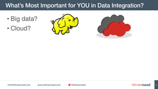 info@rittmanmead.com www.rittmanmead.com @rittmanmead
What’s Most Important for YOU in Data Integration?
5
• Big data?
• C...