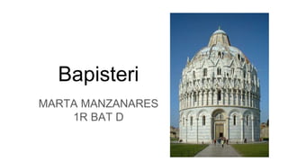 Bapisteri
MARTA MANZANARES
1R BAT D
 