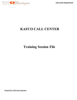 Call center Department
KAFCO CALL CENTER
Training Session File
Prepared by: Call Center supervisor
 