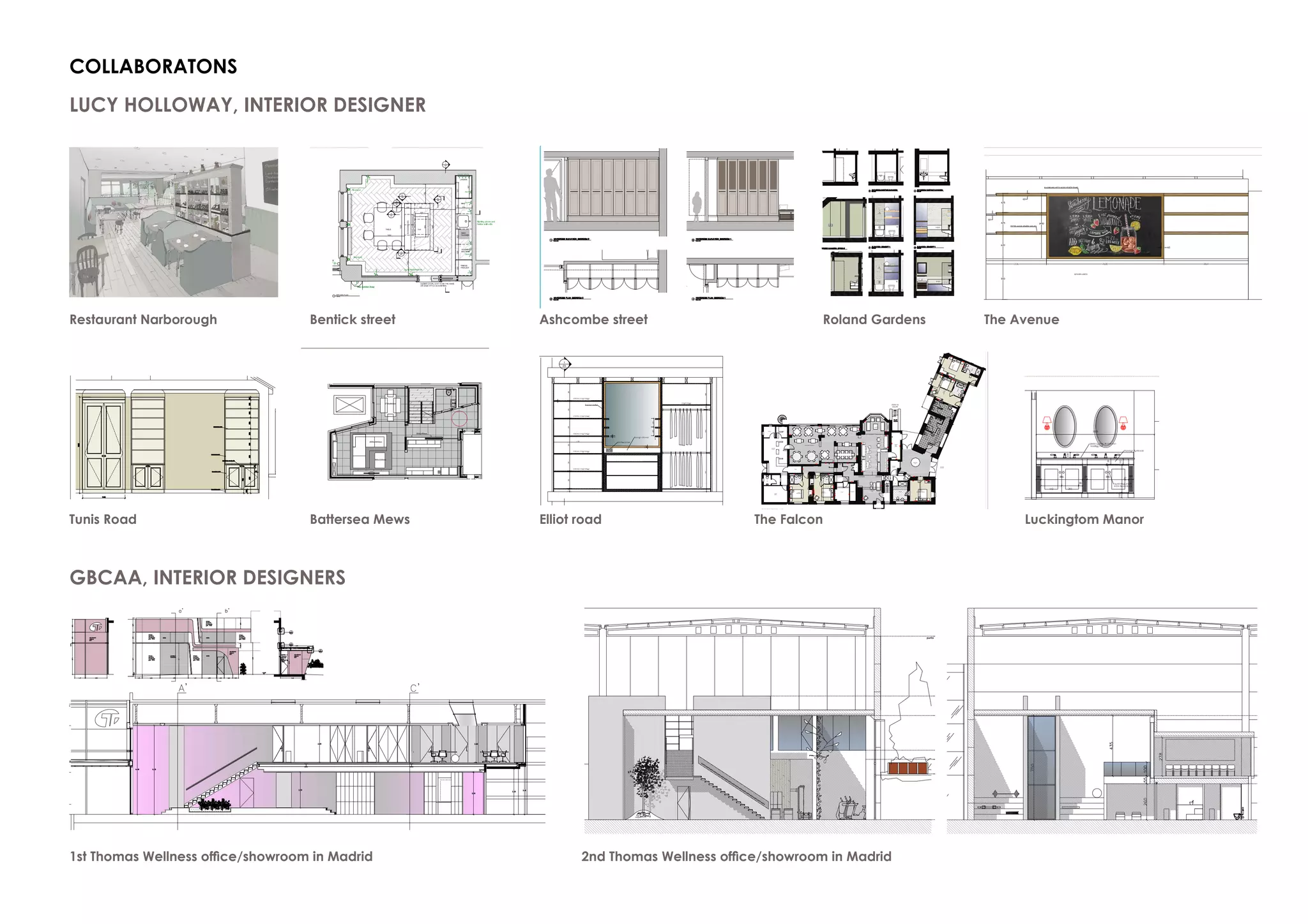 COLLABORATONS
LUCY HOLLOWAY, INTERIOR DESIGNER
GBCAA, INTERIOR DESIGNERS
Restaurant Narborough Bentick street Ashcombe street Roland Gardens The Avenue
1500x150mm
2650x2650mm
800x1200mm
1730x860mm
sc. 1/50 @A3
Battersea Square Mews N.4
02April 2016
Ground
rev.dwg. 02date:
Tunis Road Battersea Mews Elliot road The Falcon Luckingtom Manor
1st Thomas Wellness office/showroom in Madrid 2nd Thomas Wellness office/showroom in Madrid
 