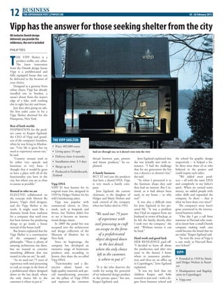 THE COPENHAGEN POST | CPHPOST.DK 	 20 - 26 February 201512 BUSINESS
Vipphastheanswerforthoseseekingshelterfromthecity
All-inclusiveDanishdesign
delivered:youprovidethe
wilderness,therestisincluded
PHILIP TEES
T
HE VIPP Shelter is a
product unlike any other.
The latest innovation
from the Danish design house
Vipp is a prefabricated and
fully equipped house that can
be delivered to the location of
your choice.
Designed as a getaway from
urban chaos, Vipp has already
installed one in Sweden, a
stone’s throw from the water’s
edge of a lake, with nothing
else in sight but sky and forest.
Just days after going on sale,
the first order came in for a
Vipp Shelter destined for the
Hamptons, New York.
Best of both worlds
INSPIRATION for the prod-
uct came to Kasper Egelund,
the CEO of Vipp and grand-
son of the company’s founders,
when he was living in Manhat-
tan. “City life is great but we
need to experience nature too,”
he said.
“Country retreats tend to
be either very upscale and
luxurious or very basic. I
thought that it would be great
to have a place with all of the
functionality you have in the
city, but where you are as close
to nature as possible.”
Rooted in who we are
EGELUND collaborated on
the concept with Morten Bo
Jensen, Vipp’s chief designer,
and the Vipp Shelter is the
result. It might seem like a
dramatic break from tradition
for a company that until now
has been known for producing
things to go inside a house
instead of the house itself.
But Jensen explained that the
Vipp Shelter is a continuation
of the company’s design
philosophy. “There is plenty of
amazing architecture out there,
but we wanted to conceive
something different that was
rooted in who we are,” he said.
“So we used our 75 years of
experience with steel processing
to craft an escape in the form of
a prefabricated object designed
down to the last detail, where
the only choice left to the
customer is where to put it.”
Vipp DNA
VIPP IS best known for its
original waste bin, designed in
1939 by Holger Nielsen for his
wife’s hairdressing salon.
Vipp was popular with
commercial clients in Den-
mark, such as hospitals and
ferries, but Nielsen didn’t live
to see it become an interna-
tional design classic.
In 2009 the pedal bin was
accepted into the architecture
and design collection of the
Museum of Modern Art in
New York.
Since its beginnings, the
company has developed an
extensive range of homeware
products and, according to
Jensen, they share the so-called
Vipp DNA.
“Functionality and a dis-
tinctive idiom based on
high-quality materials and spe-
cial manufacturing processes
are the pillars of Vipp DNA
and represent the common
thread between past, present
and future products,” he ex-
plained.
A family business
BUT IT isn’t just the products
that have a shared DNA. Vipp
is very much a family com-
pany.
Jette Egelund, the current
chairman, is the daughter of
Holger and Marie Nielsen and
took control of the company
when her father died in 1992.
“It is she who deserves the
credit for seeing the potential
of an industrial design product
in the private space,” her son,
Kasper Egelund, said.
Jette Egelund explained that
she was initially met with re-
sistance. “I had the challenge
that for my generation the bin
was a doctor’s or dentist’s bin,”
she said.
“So when I presented it to
the furniture shops they said
they had no interest. But I in-
sisted, as it had always been
used, in my home – so why
not!”
It was also a difficult time
for Jette Egelund in her per-
sonal life. “It was a problem
that I had no support from my
husband in terms of backup, as
he left the family shortly after
I took over the company,” she
said. “Without money it can
be hard.”
Hard work and good luck
HER RESILIENCE paid off.
“I decided to learn all about
the production and after two
years in the factory I knew
where to outsource produc-
tion and then set an office up
in Copenhagen,” Jette Egelund
explained.
“It was my luck that my
children Kasper and Sofie
wanted to join and – with a de-
gree from business school and
the school for graphic design
respectively – it helped a lot.
So there were three of us who
believed in the project and
could inspire each other.
“We added more prod-
ucts – all with the same DNA
and completely in my father’s
spirit. When we earned some
money, we added people with
other skills and expanded the
company. In short – that is
what we have done ever since!”
The company’s story hasn’t
gone unnoticed in the interna-
tional business milieu.
“One day I got a call from
someone at Harvard who want-
ed to know how a small Danish
company making trash cans
could become the brand that we
are today,” Kasper Egelund said.
“So now the story of Vipp is
a case study at Harvard Busi-
ness School.”
And see-through too, so it doesn’t even ruin the view
JONASSMIDTMOGENSEN
“We used our 75 years
of experience with
steel processing to craft
an escape in the form
of a prefabricated
object designed down
to the last detail,
where the only choice
left to the customer,
is where to put it”
VIPP:
•	 Founded in 1939 by Marie
and Holger Nielsen in Rand-
ers
•	 Headquarters and flagship
store in Copenhagen
•	 Vipp.com
THEVIPPSHELTER:
•	 Price: 485,000 euros
•	 Living space: 55 sqm
•	 Delivery time: 6 months
•	 Installation time: 3-5 days
•	 Sleeps up to 4
•	 Produced in Frederiksværk,
Zealand
 