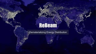 ReBeam
Dematerializing Energy Distribution
 