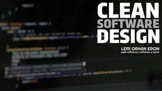 CLEAN
DESIGN
SOFTWARE
LEMi ORHAN ERGiN
agile software craftsman @ iyzico
 
