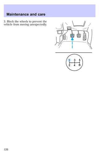 3. Block the wheels to prevent the 
vehicle from moving unexpectedly. 
5 
Maintenance and care 
126 
 