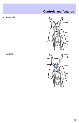 ² Automatic 
² Manual 
Controls and features 
5 3 1 
42 
R 
37 
 