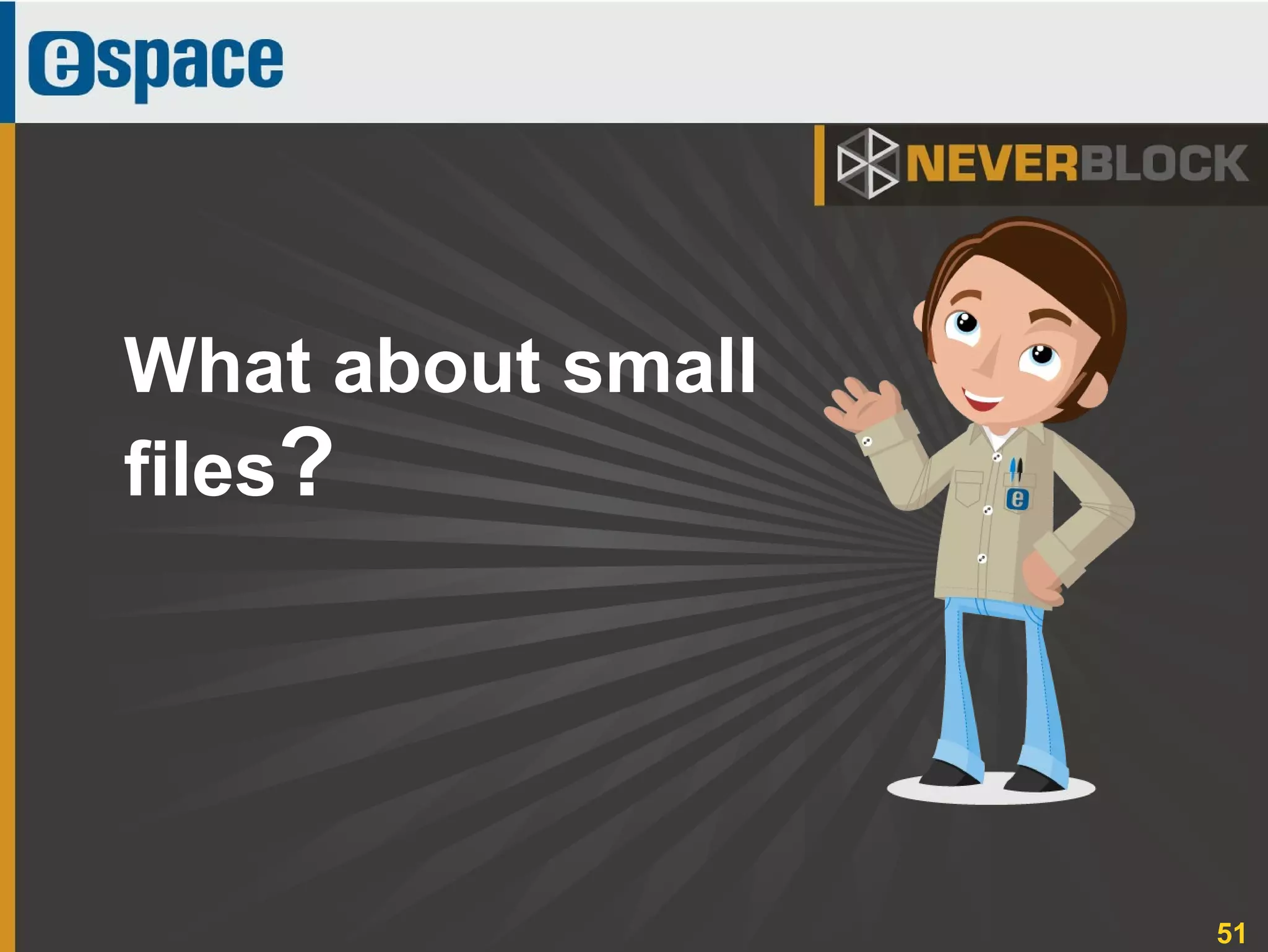 51
What about small
files?
 