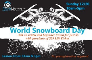 World Snowboard DayAdd on rental and beginner lesson for just $5
Sunday 12/20
10am-5pm
Lesson times: 11am & 1pm No preregistration required
with purchase of $29 Lift Ticket.
 