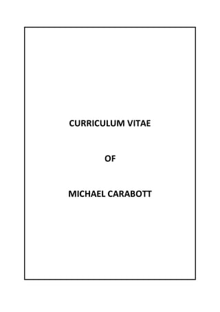 CURRICULUM VITAE
OF
MICHAEL CARABOTT
 