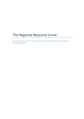 The Regional Resource Curse:
The impact of resource-linked revenue flows on development outcomes
across Indonesia
 