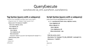 QueryExecute
queryExecute( sql_stmt, queryParam, queryOptions);
Tag Syntax (query with a subquery)
<cffunction name=“getEqMfg” returntype=“query” access=“public”>
<cfargument name=“dc” cfsqltype=“string” required=“true”>
<cfquery name=“ml” datasource=“myDSN”>
Select name, mfgCode, country
From mfgdetails_tbl
Where mfgcode in (
Select mfgCode
From mfg2devices_tbl
Where deviceCode =
<cfqueryparam cfsqltype="cf_sql_varchar" value="#arguments.dc#“ maxlength=“5”> )
Order By country, name
</cfquery>
<cfreturn ml >
</cffunction>
Script Syntax (query with a subquery)
public query function getEqMfg(required string dc){
var ml = queryExecute("Select name, mfgCode, country
From mfgdetails_tbl
Where mfgcode in (
Select mfgCode
From mfg2devices_tbl
Where deviceCode = :dcp
)
Order By country, name",
{dcp={value="dc",cfsqltype="CF_SQL_VARCHAR", maxlength=5 }},
{datasource = “myDSN”}
);
return ml;
}
 