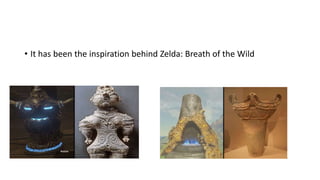 • It has been the inspiration behind Zelda: Breath of the Wild
 