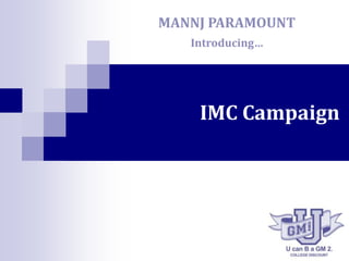 MANNJ PARAMOUNT  Introducing… IMC Campaign 