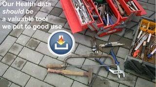 @ekivemark
Our Health data  
should be  
a valuable tool 
we put to good use
http://commons.wikimedia.org/wiki/File:Toolbox_(6788494881).jpg
8
 