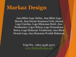 Markaz Design
Jasa Bikin Logo Online, Jasa Bikin Logo
Murah, Jasa Desain Kemasan Unik, Desain
Logo Camilan, Logo Minuman Botol, Jasa
Pembuatan Logo Olshop, Logo Perusahaan
Keren, Logo Makanan Tradisional, Jasa Bikin
Desain Logo, Jasa Kemasan Produk Makanan
Telp/Wa : 0812-3538-3370
www.MarkazDesign.net
 