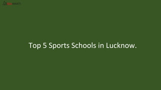 Top 5 Sports Schools in Lucknow.
 
