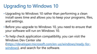Upgrading to Windows 10
•
•
•
https://developer.microsoft.com/en-us/windows/ready-for-
windows
 