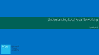 Understanding Local Area Networking
Module 1
 