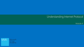 Understanding Internet Protocol
Module 4
 