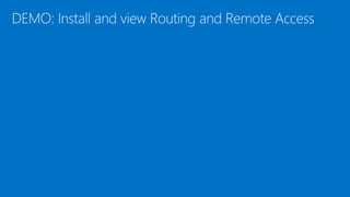 DEMO: Install and view Routing and Remote Access
 