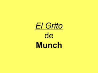 El Grito
de
Munch
 